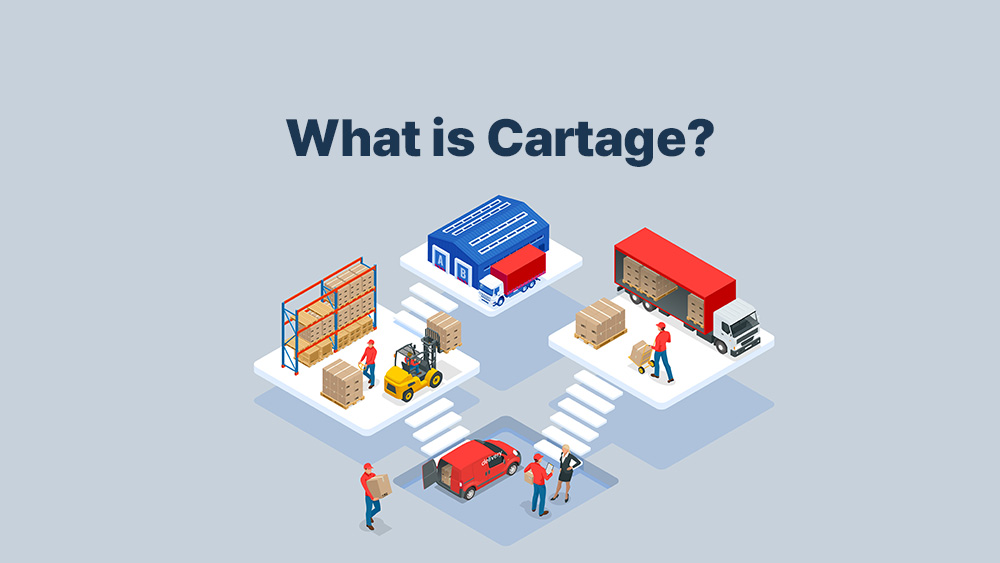 What is Cartage in the Shipping and Logistics Industry? – Definition, Types, Costs and Differences from Transportation