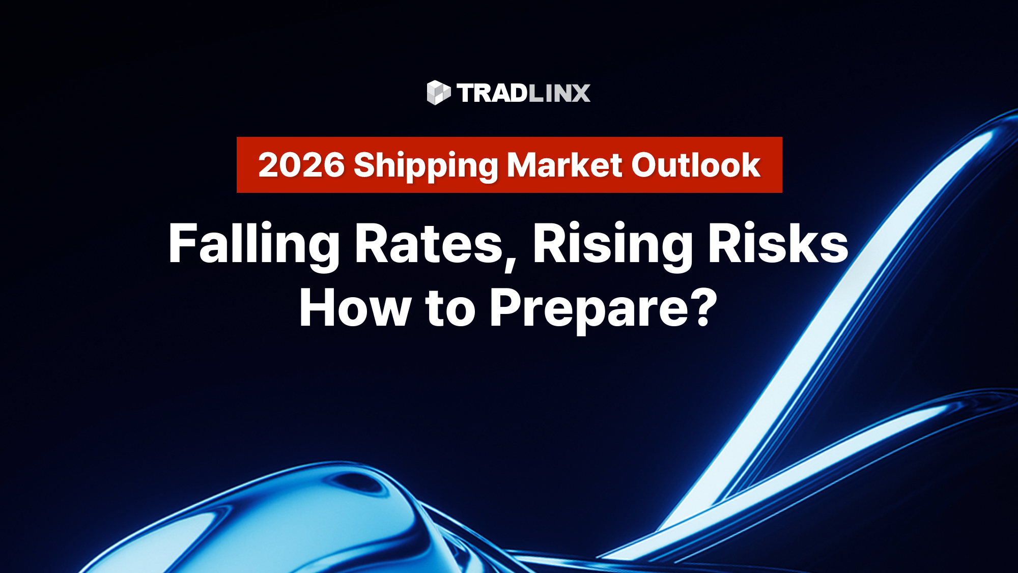 [TRADLINX Report] 2026 Shipping Market Outlook: Falling Rates, Rising Risks